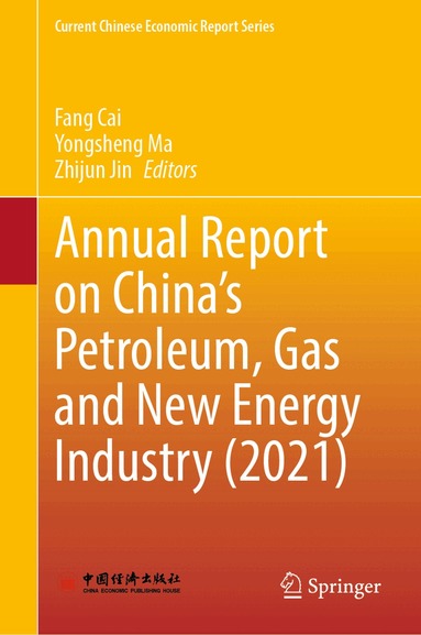 Fang Cai, Yongsheng Ma, Zhijun Jin - Annual Report on China’s Petroleum, Gas and New Energy Industry (2021), Inbunden
