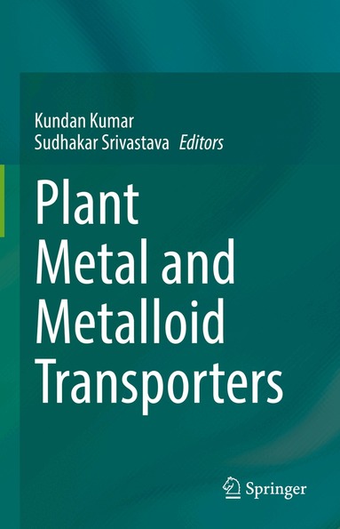 Kundan Kumar, Sudhakar Srivastava - Plant Metal and Metalloid Transporters, Inbunden