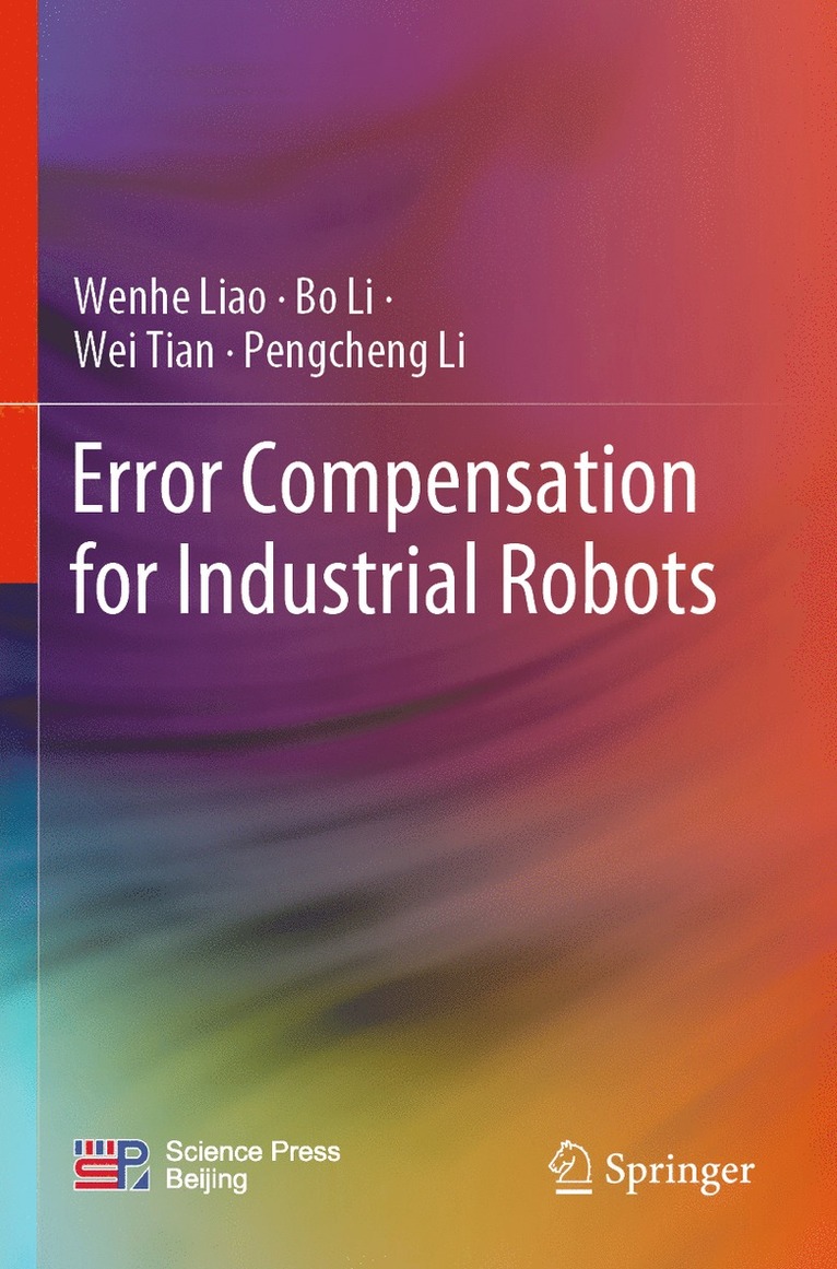 Wenhe Liao, Bo Li, Wei Tian, Pengcheng Li - Error Compensation for Industrial Robots, Häftad