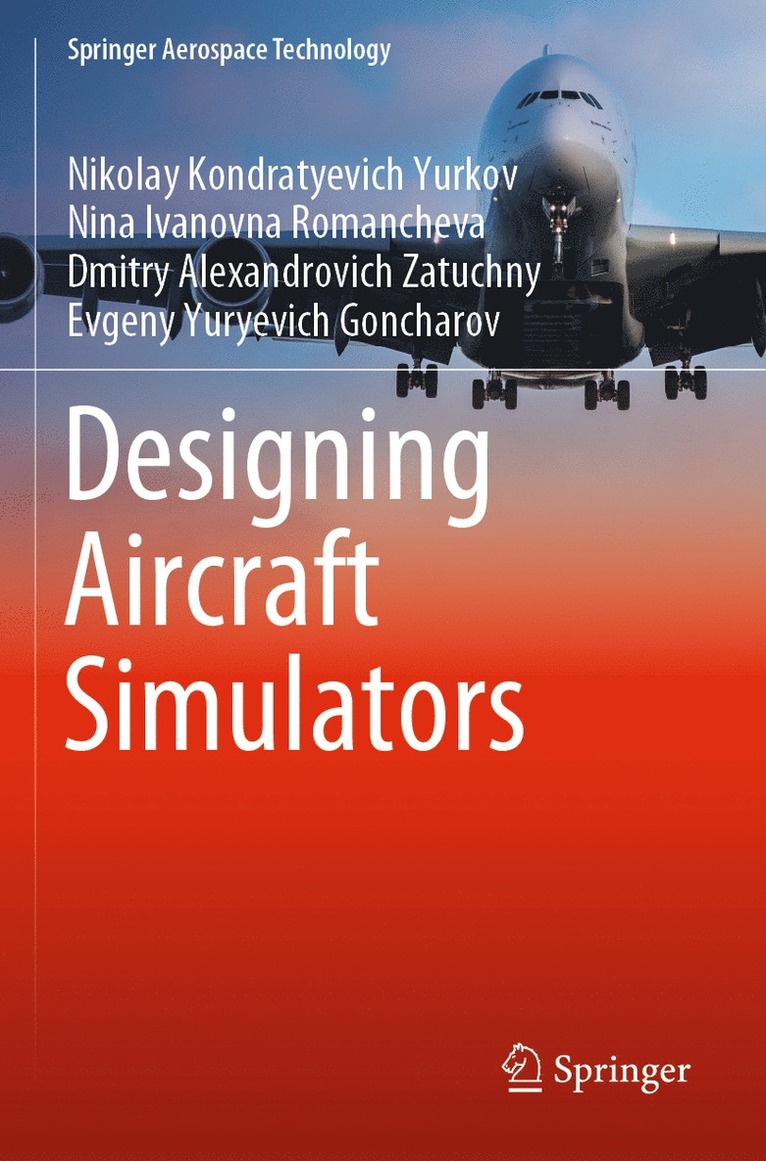 Nikolay Kondratyevich Yurkov, Nina Ivanovna Romancheva, Dmitry Alexandrovich Zatuchny, Evgeny Yuryevich Goncharov - Designing Aircraft Simulators, Häftad