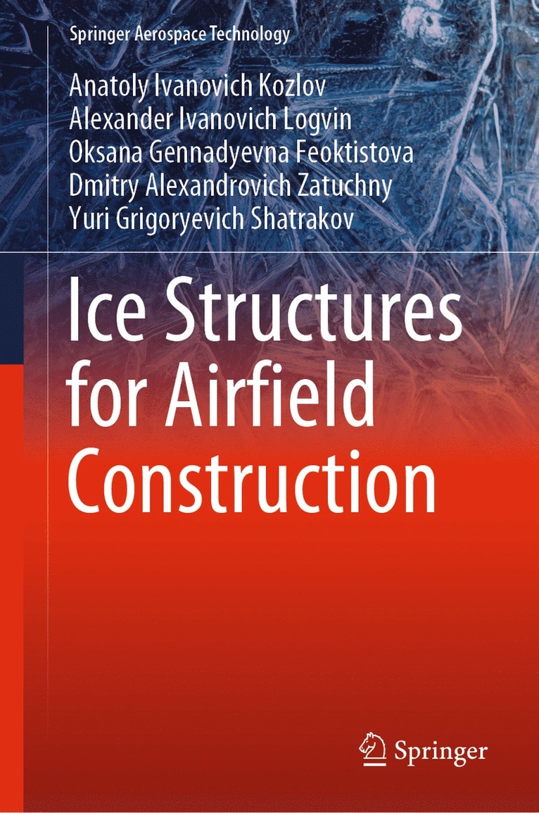 Anatoly Ivanovich Kozlov, Alexander Ivanovich Logvin, Oksana Gennadyevna Feoktistova, Dmitry Alexandrovich Zatuchny, Yuri Grigoryevich Shatrakov - Ice Structures for Airfield Construction, Inbunden