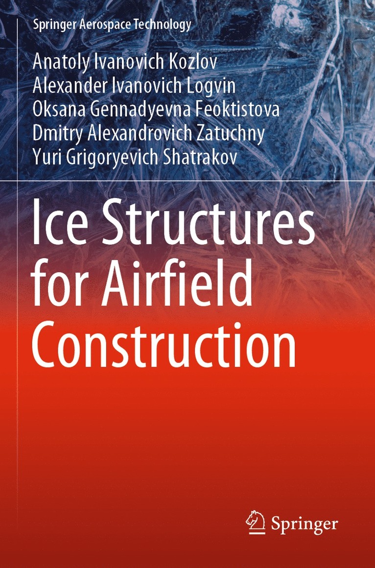Anatoly Ivanovich Kozlov, Alexander Ivanovich Logvin, Oksana Gennadyevna Feoktistova, Dmitry Alexandrovich Zatuchny, Yuri Grigoryevich Shatrakov - Ice Structures for Airfield Construction, Häftad