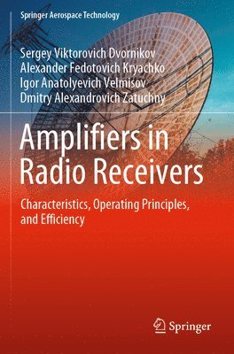 Sergey Viktorovich Dvornikov, Alexander Fedotovich Kryachko, Igor Anatolyevich Velmisov, Dmitry Alexandrovich Zatuchny - Amplifiers in Radio Receivers, Häftad