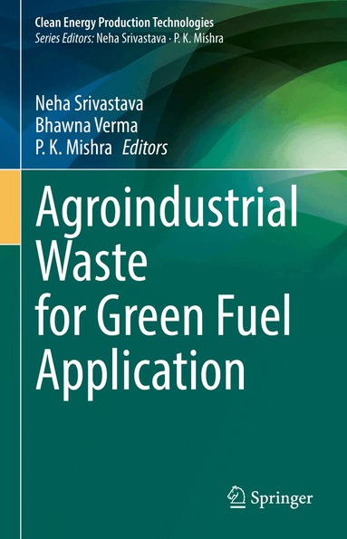 Neha Srivastava, Bhawna Verma, P.K. Mishra - Agroindustrial Waste for Green Fuel Application, Inbunden