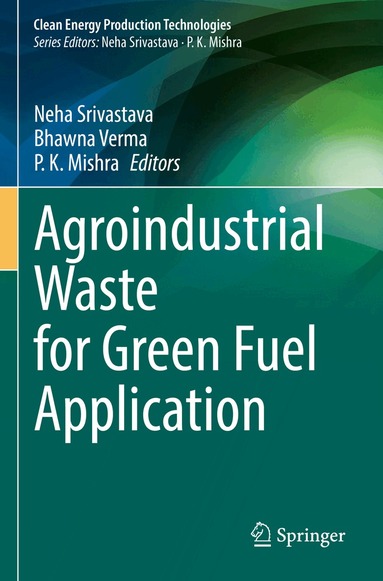 Neha Srivastava, Bhawna Verma, P.K. Mishra - Agroindustrial Waste for Green Fuel Application, Häftad