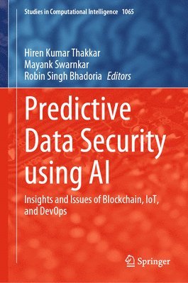 Hiren Kumar Thakkar, Mayank Swarnkar, Robin Singh Bhadoria - Predictive Data Security using AI, Inbunden