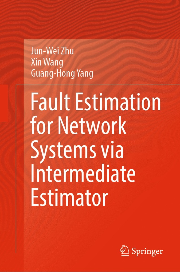Jun-Wei Zhu, Xin Wang, Guang-Hong Yang - Fault Estimation for Network Systems via Intermediate Estimator, Inbunden