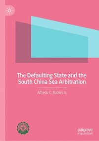 bokomslag The Defaulting State and the South China Sea Arbitration
