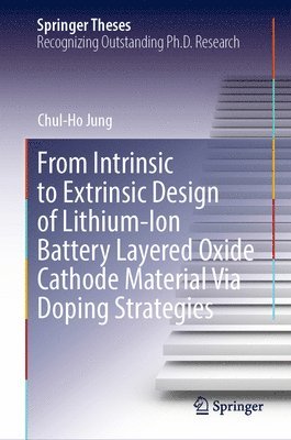 bokomslag From Intrinsic to Extrinsic Design of Lithium-Ion Battery Layered Oxide Cathode Material Via Doping Strategies