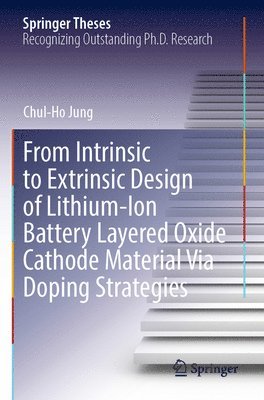 Chul-Ho Jung - From Intrinsic to Extrinsic Design of Lithium-Ion Battery Layered Oxide Cathode Material Via Doping Strategies, Häftad