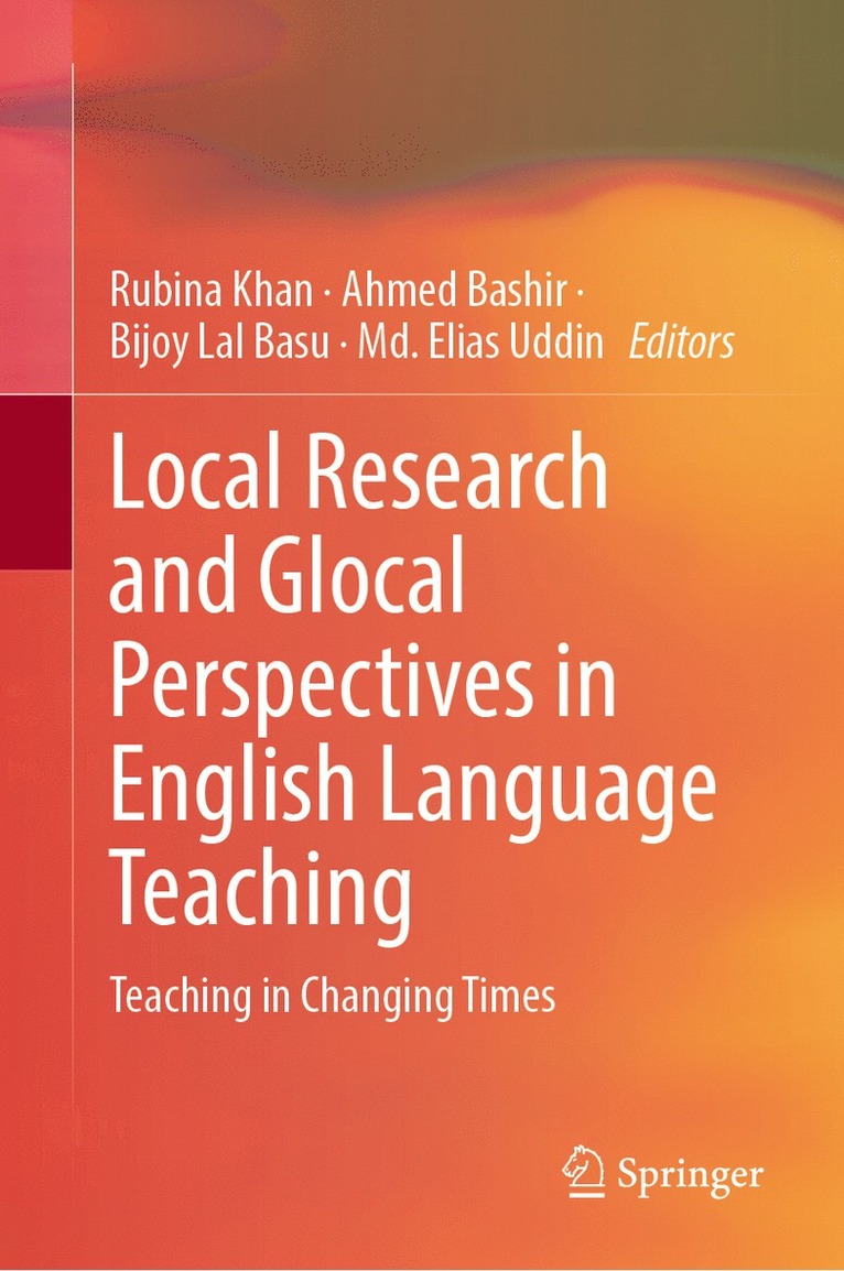 Rubina Khan, Ahmed Bashir, Bijoy Lal Basu, Md. Elias Uddin - Local Research and Glocal Perspectives in English Language Teaching, Inbunden