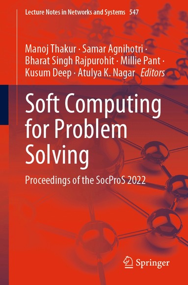 Manoj Thakur, Samar Agnihotri, Bharat Singh Rajpurohit, Millie Pant, Kusum Deep, Atulya K. Nagar - Soft Computing for Problem Solving, Häftad