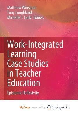 Matthew Winslade, Tony Loughland, Michelle J Eady - Work-Integrated Learning Case Studies in Teacher Education, Häftad