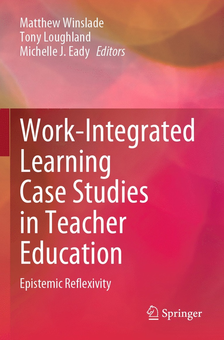 Matthew Winslade, Tony Loughland, Michelle J. Eady - Work-Integrated Learning Case Studies in Teacher Education, Häftad