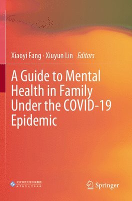 Xiaoyi Fang, Xiuyun Lin - Guide to Mental Health in Family Under the COVID-19 Epidemic, Häftad