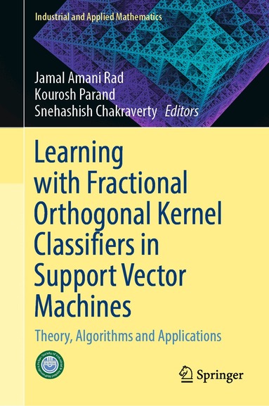 Jamal Amani Rad, Kourosh Parand, Snehashish Chakraverty - Learning with Fractional Orthogonal Kernel Classifiers in Support Vector Machines, Inbunden