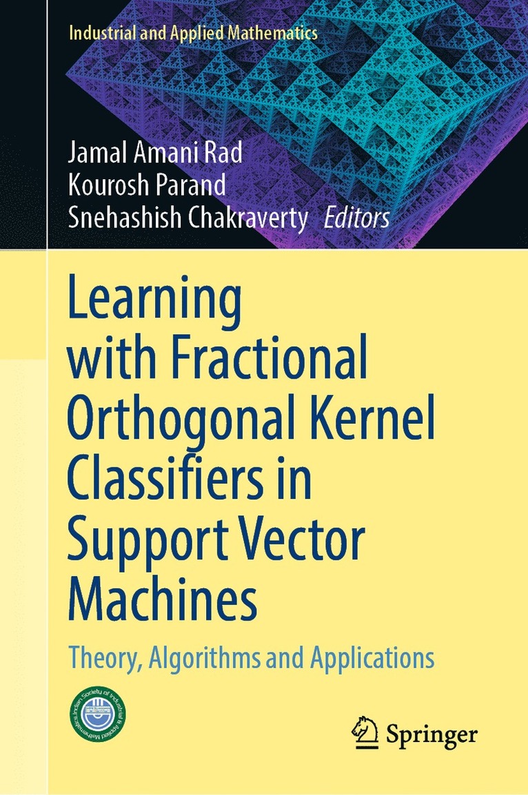 Jamal Amani Rad, Kourosh Parand, Snehashish Chakraverty - Learning with Fractional Orthogonal Kernel Classifiers in Support Vector Machines, Inbunden