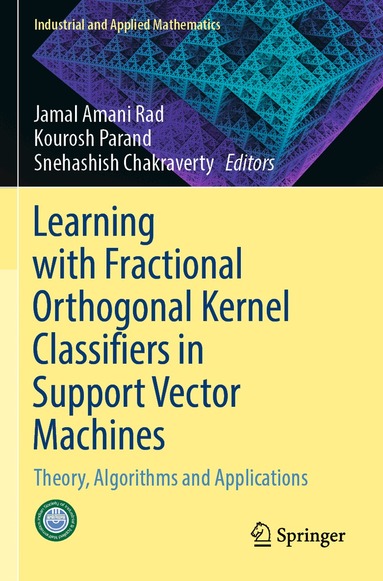 Jamal Amani Rad, Kourosh Parand, Snehashish Chakraverty - Learning with Fractional Orthogonal Kernel Classifiers in Support Vector Machines, Häftad