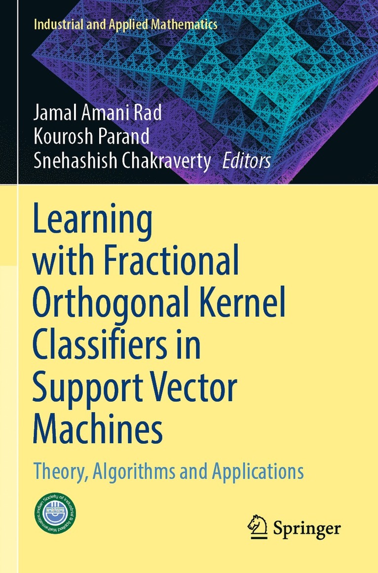 Jamal Amani Rad, Kourosh Parand, Snehashish Chakraverty - Learning with Fractional Orthogonal Kernel Classifiers in Support Vector Machines, Häftad