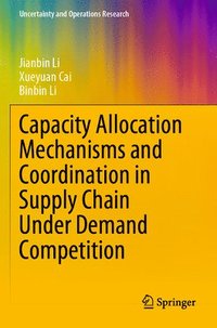 bokomslag Capacity Allocation Mechanisms and Coordination in Supply Chain Under Demand Competition