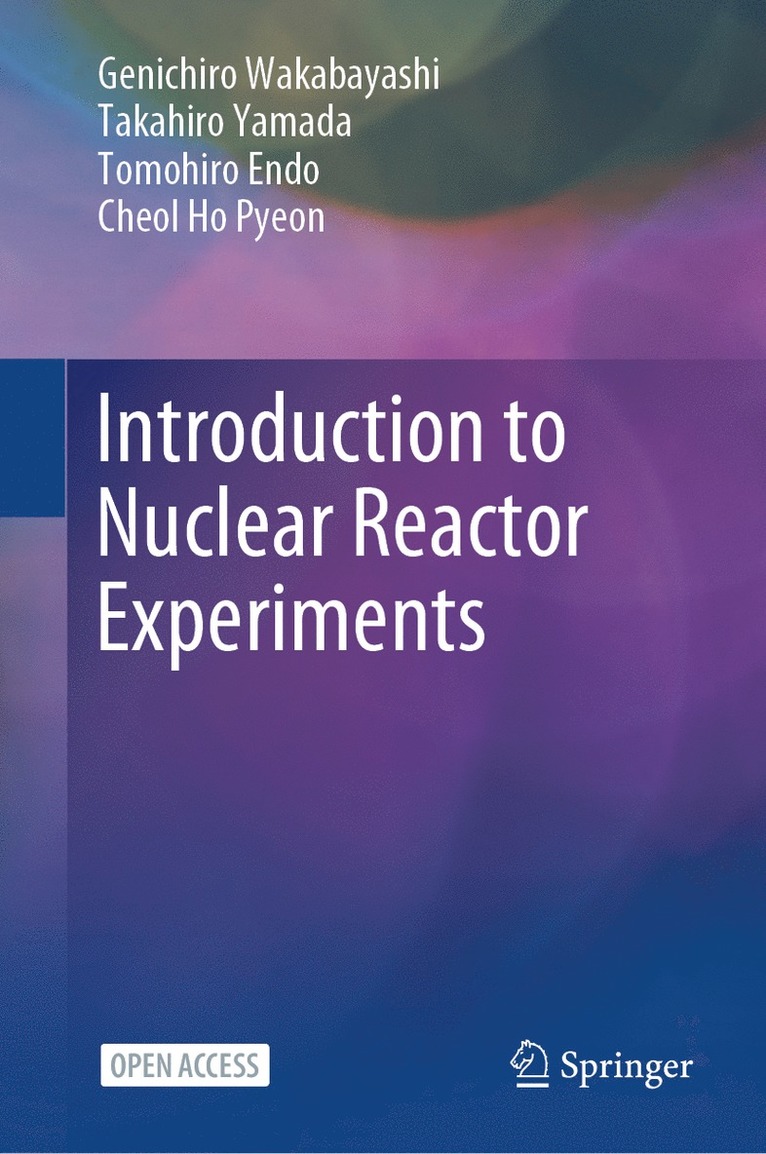 Genichiro Wakabayashi, Takahiro Yamada, Tomohiro Endo, Cheol Ho Pyeon - Introduction to Nuclear Reactor Experiments, Inbunden