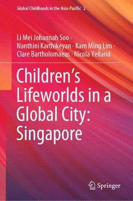 Childrens Lifeworlds in a Global City: Singapore 1
