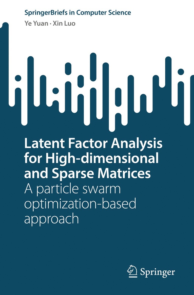 Ye Yuan, Xin Luo - Latent Factor Analysis for High-dimensional and Sparse Matrices, Häftad