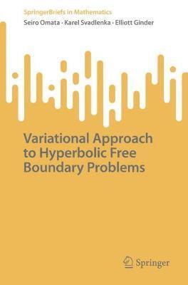 Seiro Omata, Karel Svadlenka, Elliott Ginder - Variational Approach to Hyperbolic Free Boundary Problems, Häftad
