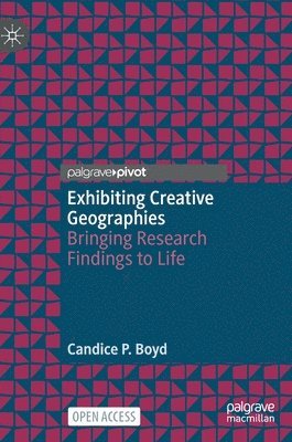 Candice P. Boyd - Exhibiting Creative Geographies, Inbunden