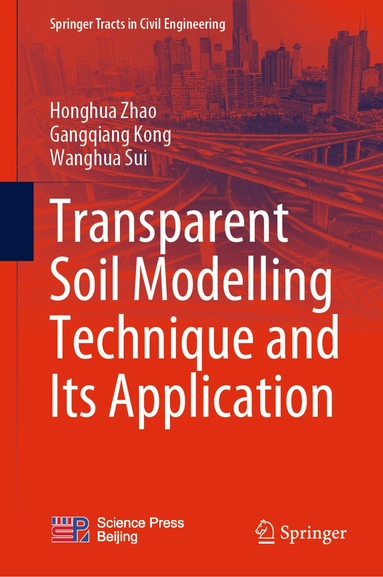 Honghua Zhao, Gangqiang Kong, Wanghua Sui - Transparent Soil Modelling Technique and Its Application, Inbunden