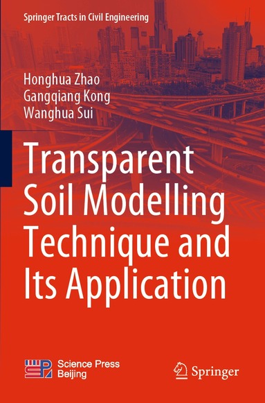 Honghua Zhao, Gangqiang Kong, Wanghua Sui - Transparent Soil Modelling Technique and Its Application, Häftad