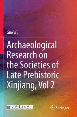 bokomslag Archaeological Research on the Societies of Late Prehistoric Xinjiang, Vol 2