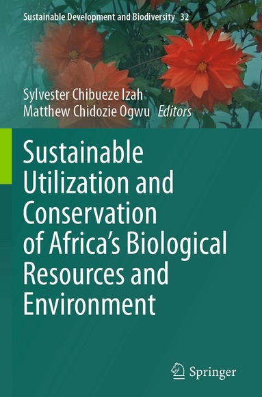 Sylvester Chibueze Izah, Matthew Chidozie Ogwu - Sustainable Utilization and Conservation of Africa’s Biological Resources and Environment, Häftad