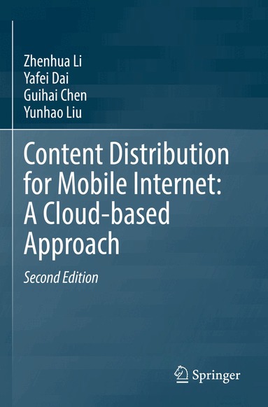 Zhenhua Li, Yafei Dai, Guihai Chen, Yunhao Liu - Content Distribution for Mobile Internet: A Cloud-based Approach, Häftad