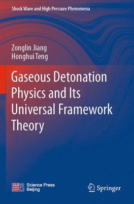 Zonglin Jiang, Honghui Teng - Gaseous Detonation Physics and Its Universal Framework Theory, Häftad
