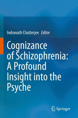 Indranath Chatterjee - Cognizance of Schizophrenia:: A Profound Insight into the Psyche, Häftad