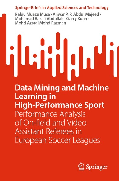 Rabiu Muazu Musa, Anwar P.P. Abdul Majeed, Mohamad Razali Abdullah, Garry Kuan, Mohd Azraai Mohd Razman - Data Mining and Machine Learning in High-Performance Sport, Häftad