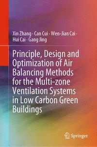 bokomslag Principle, Design and Optimization of Air Balancing Methods for the Multi-zone Ventilation Systems in Low Carbon Green Buildings