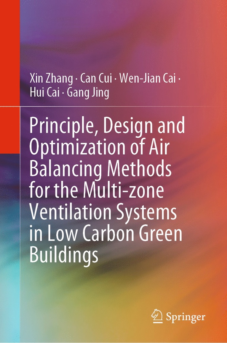 Xin Zhang, Can Cui, Wen-Jian Cai, Hui Cai, Gang Jing - Principle, Design and Optimization of Air Balancing Methods for the Multi-zone Ventilation Systems in Low Carbon Green Buildings, Inbunden