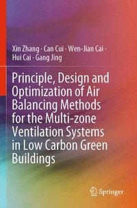 bokomslag Principle, Design and Optimization of Air Balancing Methods for the Multi-zone Ventilation Systems in Low Carbon Green Buildings