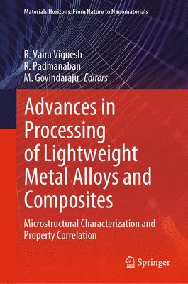 R. Vaira Vignesh, R. Padmanaban, M. Govindaraju - Advances in Processing of Lightweight Metal Alloys and Composites, Inbunden