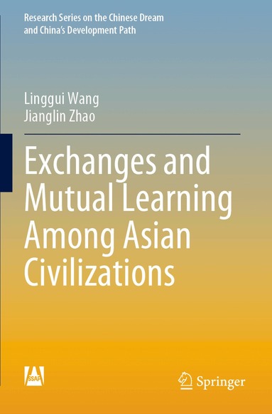 Linggui Wang, Jianglin Zhao - Exchanges and Mutual Learning Among Asian Civilizations, Häftad