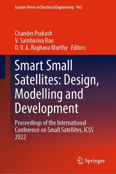 Chander Prakash, V. Sambasiva Rao, D. V. A. Raghava Murthy - Smart Small Satellites: Design, Modelling and Development, Inbunden
