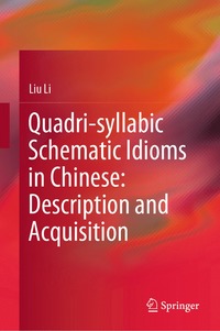 bokomslag Quadri-syllabic Schematic Idioms in Chinese: Description and Acquisition