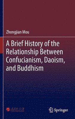 bokomslag A Brief History of the Relationship Between Confucianism, Daoism, and Buddhism