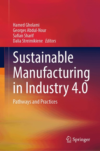 Hamed Gholami, Georges Abdul-Nour, Safian Sharif, Dalia Streimikiene - Sustainable Manufacturing in Industry 4.0, Inbunden