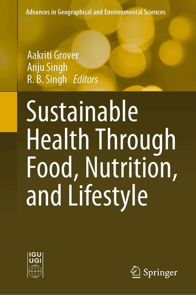 Aakriti Grover, Anju Singh, R. B. Singh - Sustainable Health Through Food, Nutrition, and Lifestyle, Inbunden
