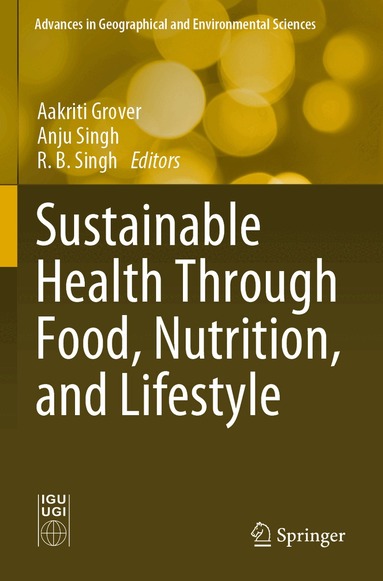Aakriti Grover, Anju Singh, R. B. Singh - Sustainable Health Through Food, Nutrition, and Lifestyle, Häftad