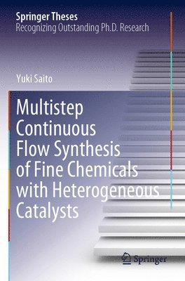 Multistep Continuous Flow Synthesis of Fine Chemicals with Heterogeneous Catalysts 1