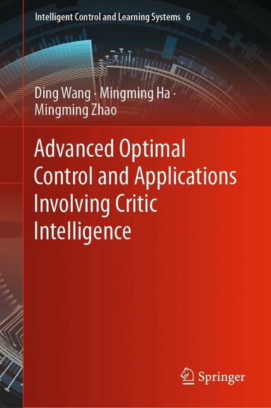 Ding Wang, Mingming Ha, Mingming Zhao - Advanced Optimal Control and Applications Involving Critic Intelligence, Inbunden